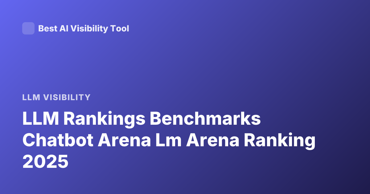 LLM Rankings Benchmarks Chatbot Arena Lm Arena Ranking 2025