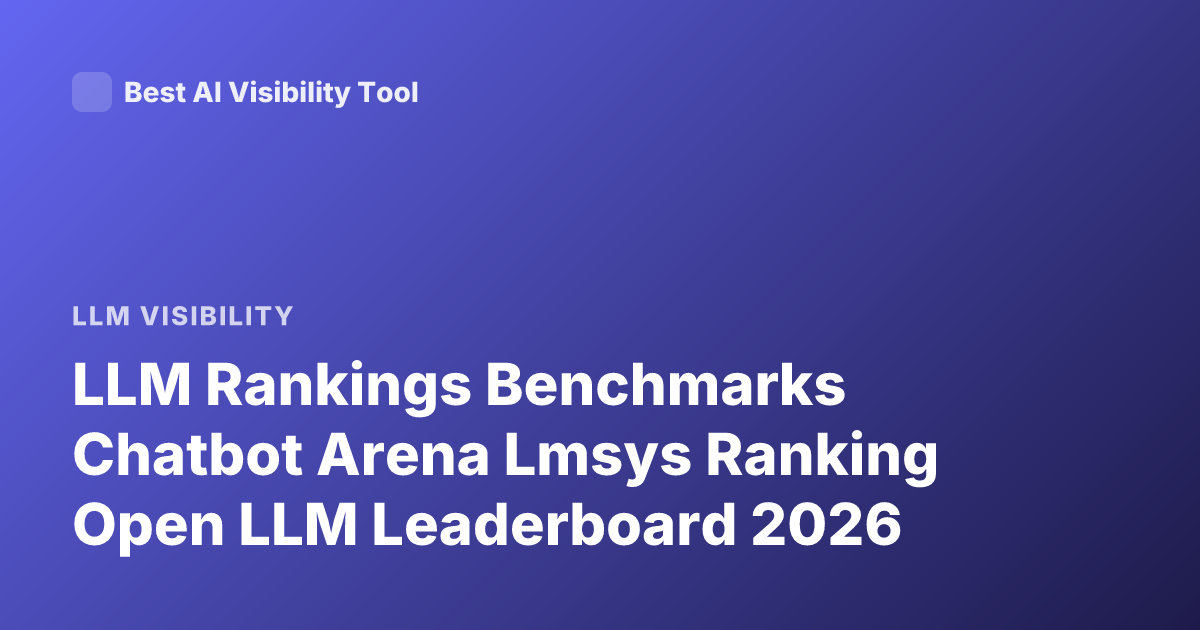 LLM Rankings Benchmarks Chatbot Arena Lmsys Ranking Open LLM Leaderboard 2026