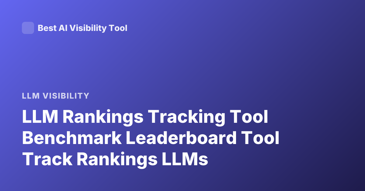 LLM Rankings Tracking Tool Benchmark Leaderboard Tool Track Rankings LLMs