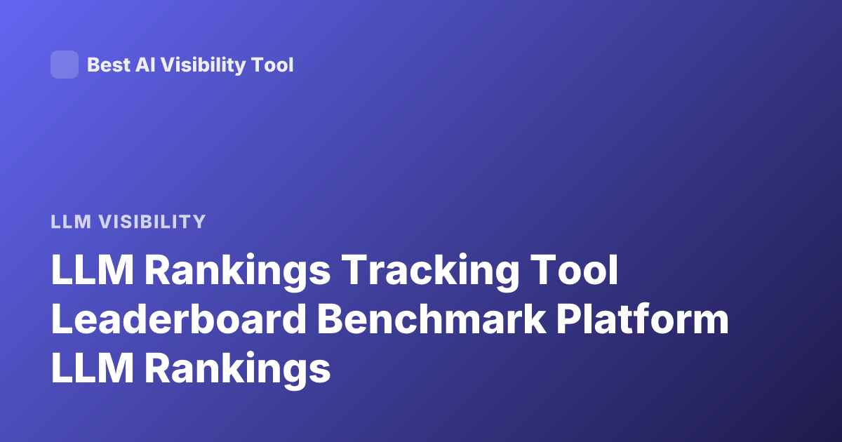 LLM Rankings Tracking Tool Leaderboard Benchmark Platform LLM Rankings