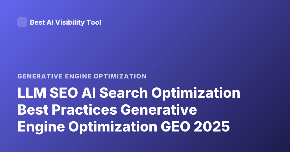 LLM SEO AI Search Optimization Best Practices Generative Engine Optimization GEO 2025