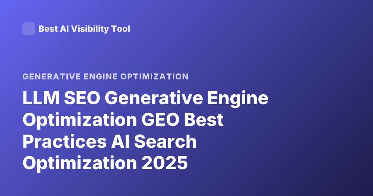 LLM SEO Generative Engine Optimization GEO Best Practices AI Search Optimization 2025