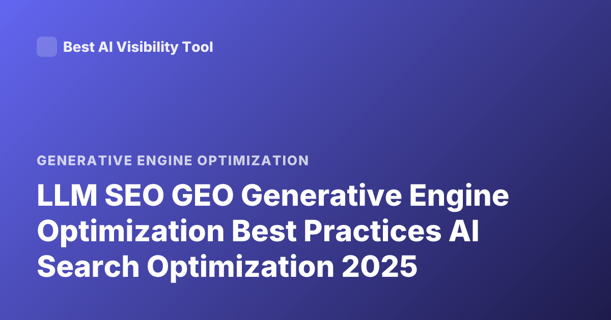 LLM SEO GEO Generative Engine Optimization Best Practices AI Search Optimization 2025
