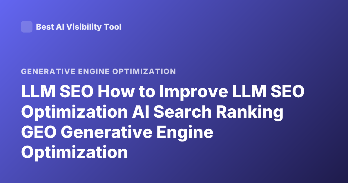 LLM SEO How to Improve LLM SEO Optimization AI Search Ranking GEO Generative Engine Optimization