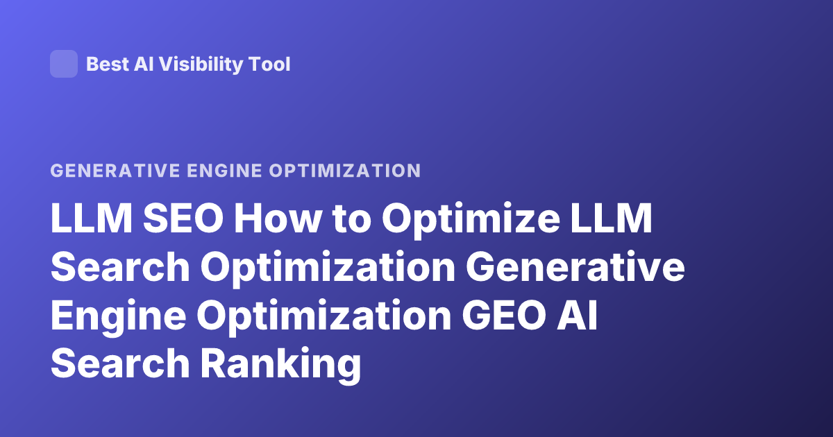 LLM SEO How to Optimize LLM Search Optimization Generative Engine Optimization GEO AI Search Ranking