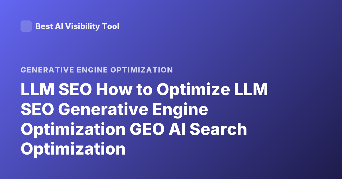 LLM SEO How to Optimize LLM SEO Generative Engine Optimization GEO AI Search Optimization