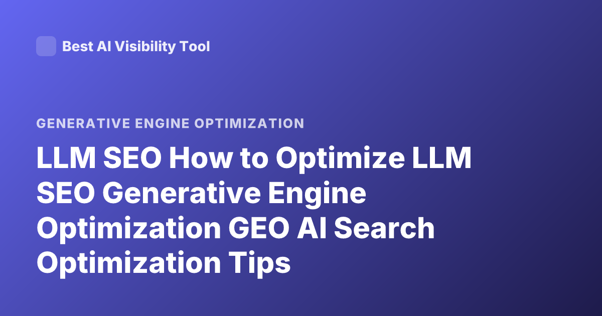LLM SEO How to Optimize LLM SEO Generative Engine Optimization GEO AI Search Optimization Tips