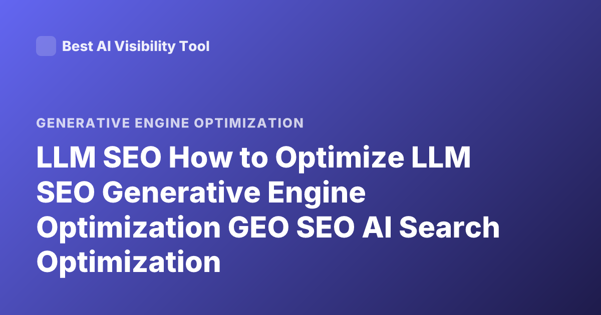 LLM SEO How to Optimize LLM SEO Generative Engine Optimization GEO SEO AI Search Optimization