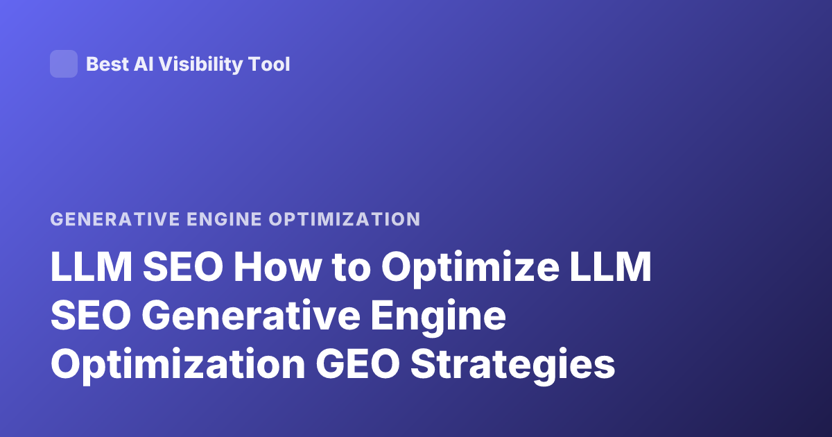 LLM SEO How to Optimize LLM SEO Generative Engine Optimization GEO Strategies