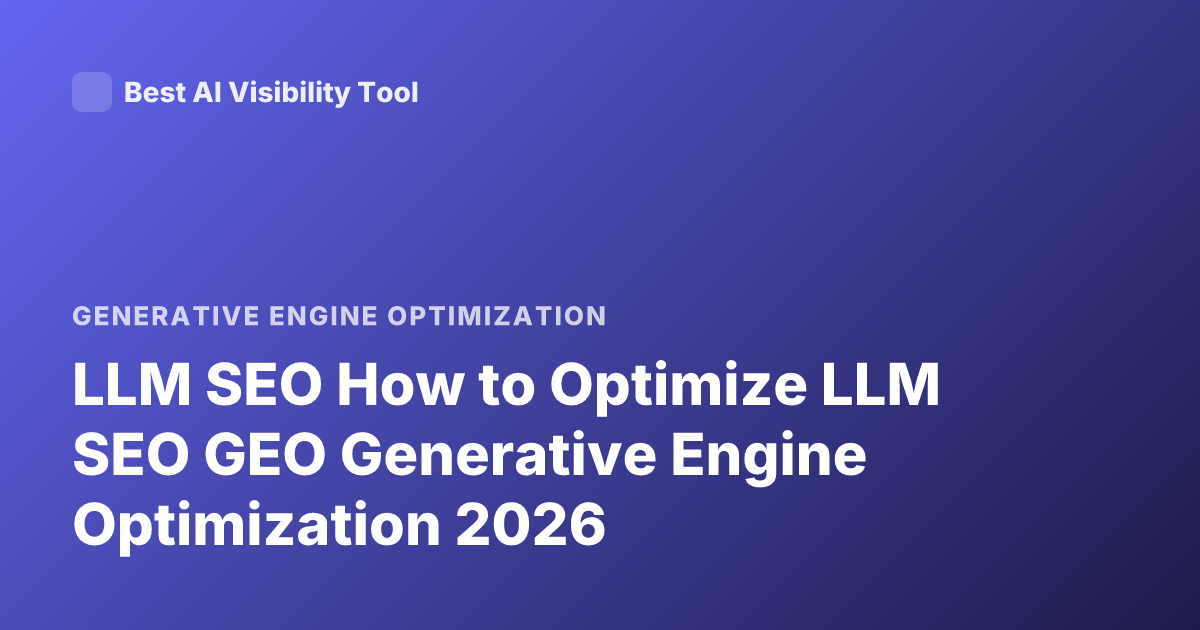 LLM SEO How to Optimize LLM SEO GEO Generative Engine Optimization 2026