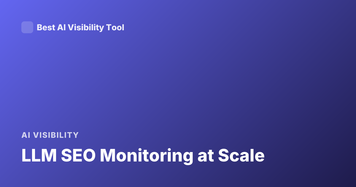 LLM SEO Monitoring at Scale