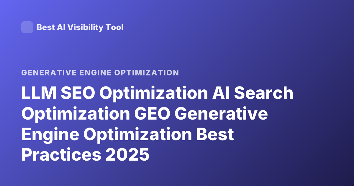 LLM SEO Optimization AI Search Optimization GEO Generative Engine Optimization Best Practices 2025