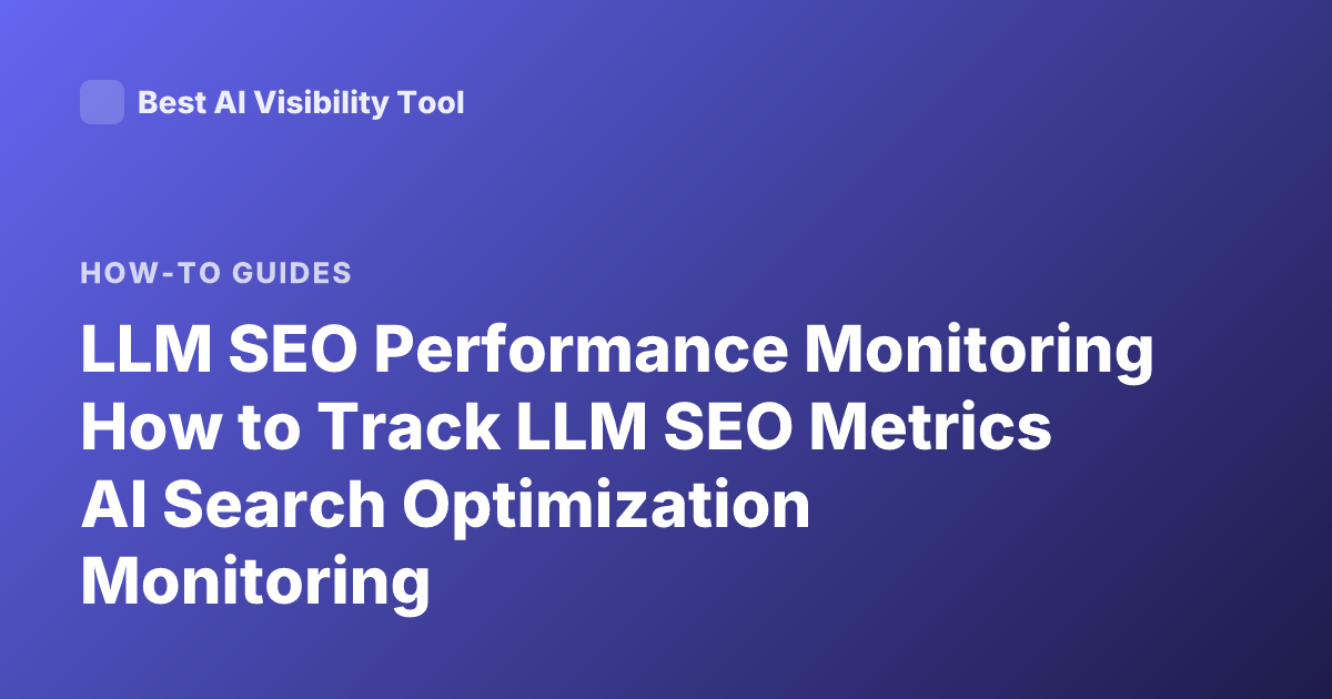 LLM SEO Performance Monitoring How to Track LLM SEO Metrics AI Search Optimization Monitoring