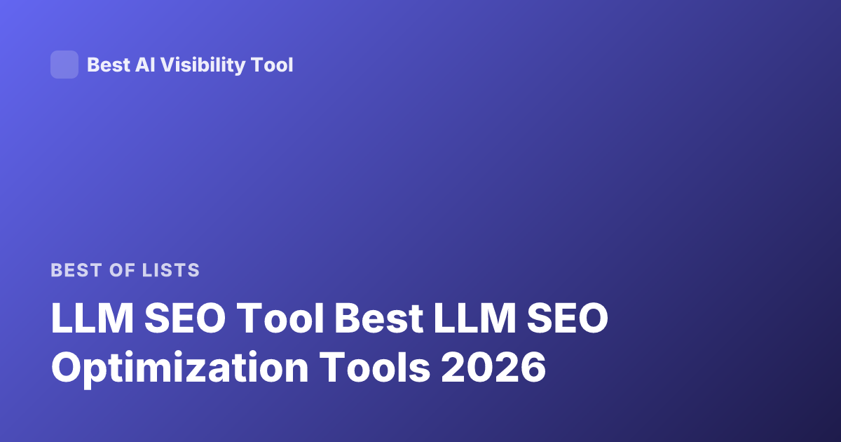 LLM SEO Tool Best LLM SEO Optimization Tools 2026