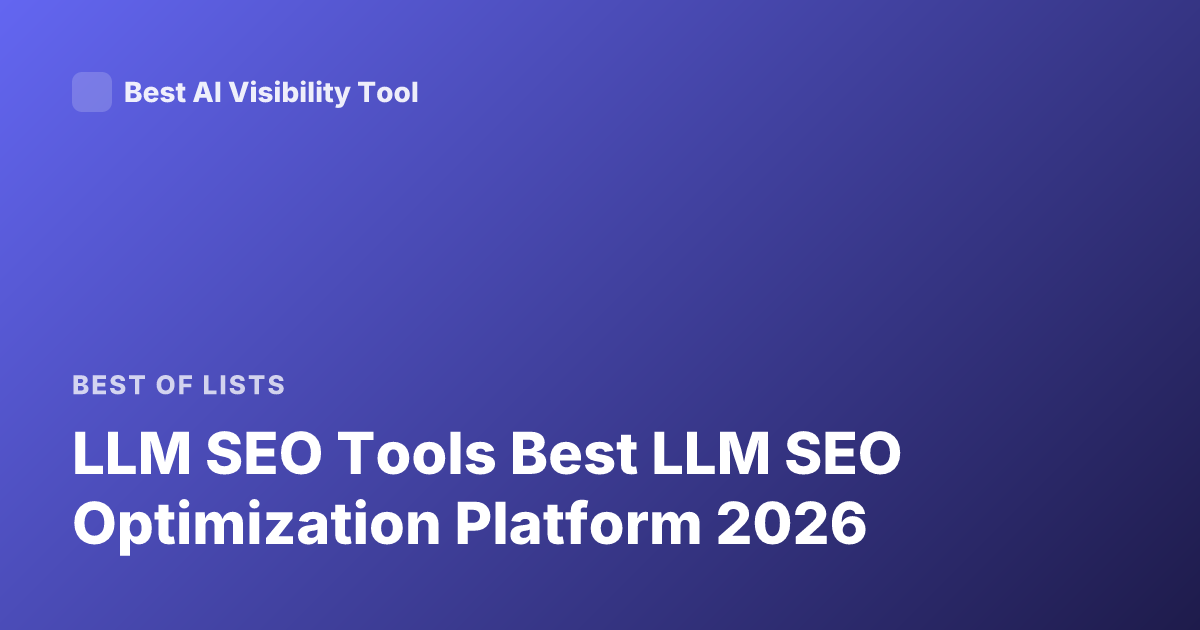 LLM SEO Tools Best LLM SEO Optimization Platform 2026