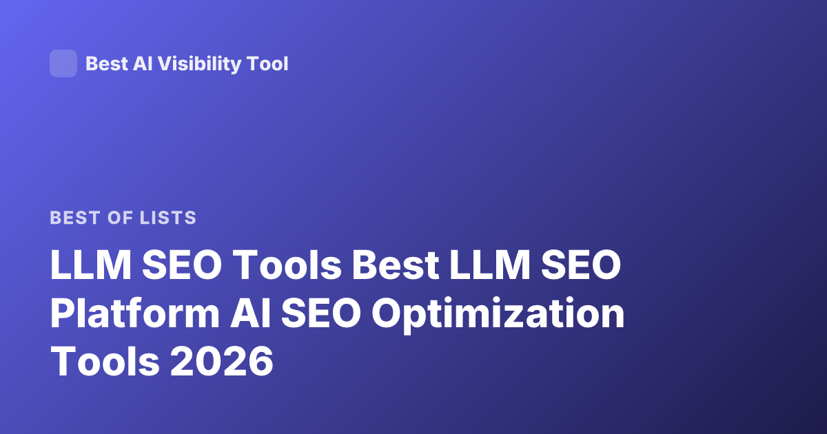 LLM SEO Tools Best LLM SEO Platform AI SEO Optimization Tools 2026
