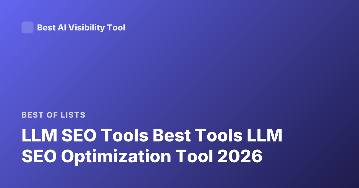 LLM SEO Tools Best Tools LLM SEO Optimization Tool 2026
