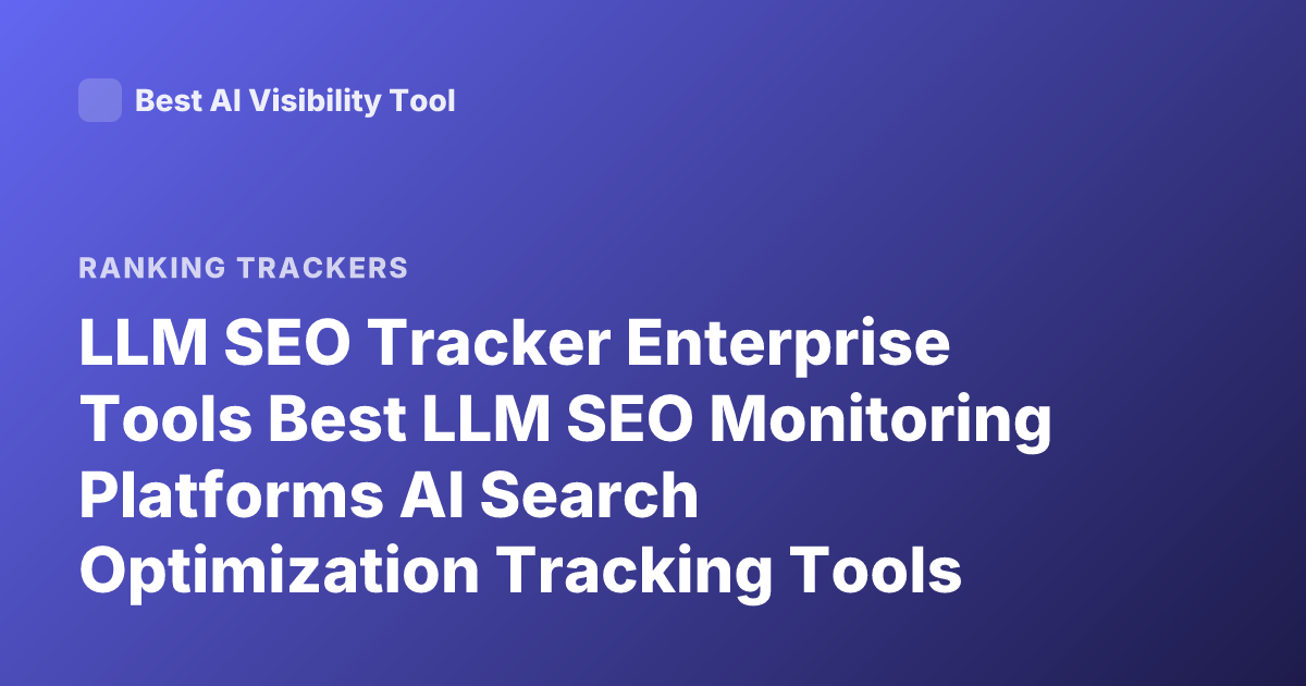 LLM SEO Tracker Enterprise Tools Best LLM SEO Monitoring Platforms AI Search Optimization Tracking Tools