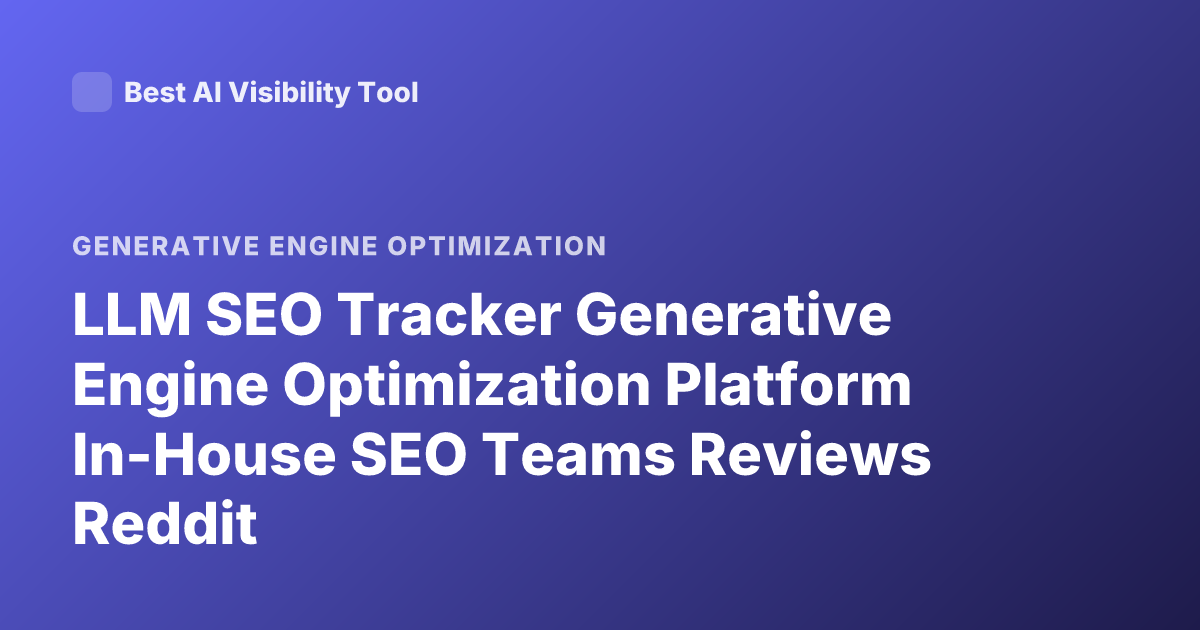 LLM SEO Tracker Generative Engine Optimization Platform In-House SEO Teams Reviews Reddit