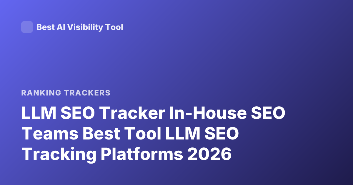 LLM SEO Tracker In-House SEO Teams Best Tool LLM SEO Tracking Platforms 2026