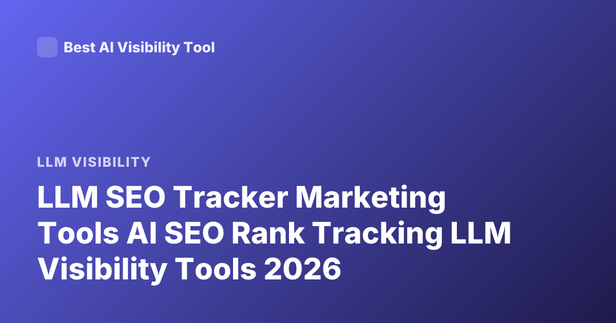LLM SEO Tracker Marketing Tools AI SEO Rank Tracking LLM Visibility Tools 2026