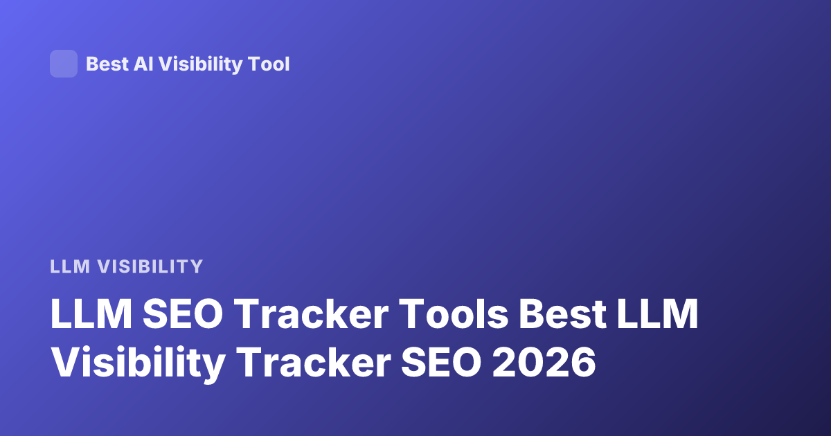 LLM SEO Tracker Tools Best LLM Visibility Tracker SEO 2026