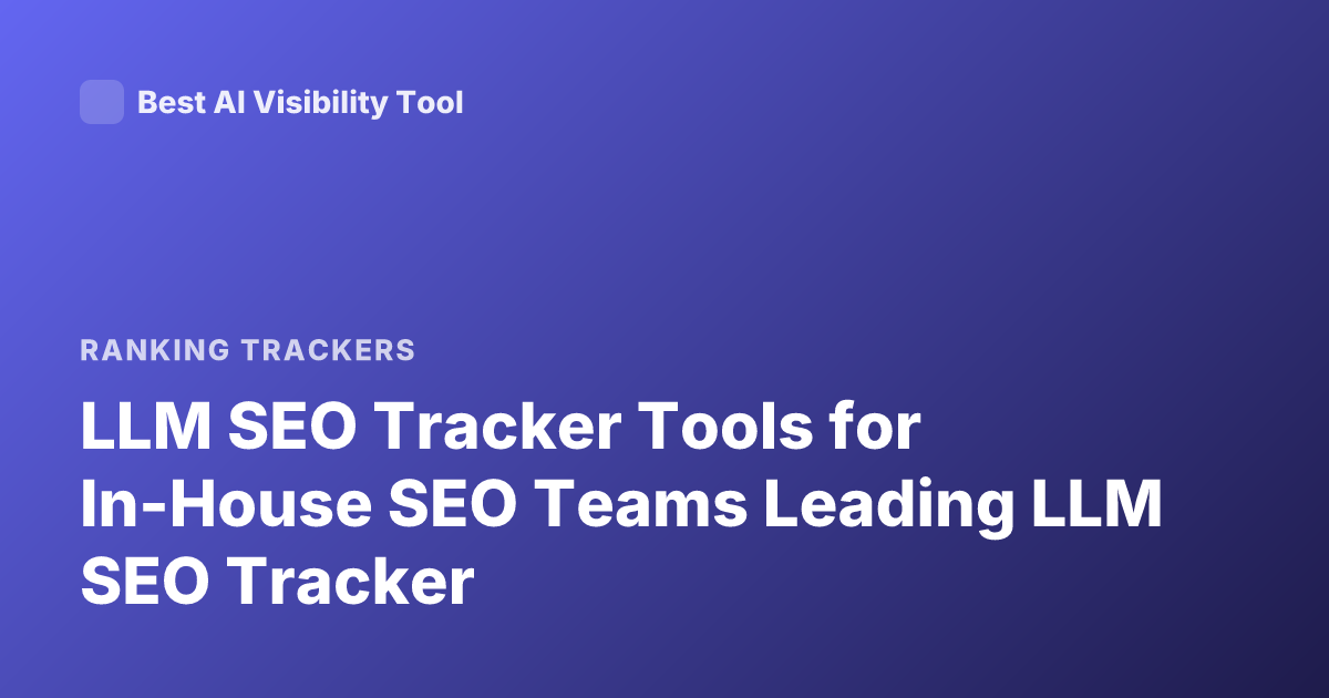 LLM SEO Tracker Tools for In-House SEO Teams Leading LLM SEO Tracker