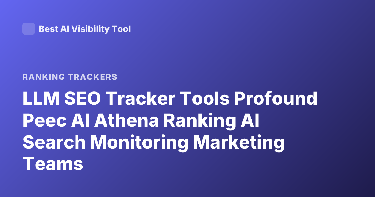 LLM SEO Tracker Tools Profound Peec AI Athena Ranking AI Search Monitoring Marketing Teams
