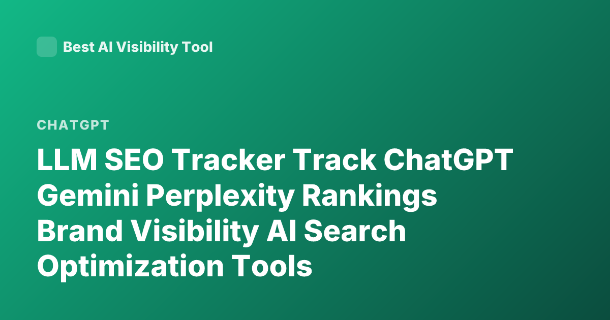 LLM SEO Tracker Track ChatGPT Gemini Perplexity Rankings Brand Visibility AI Search Optimization Tools