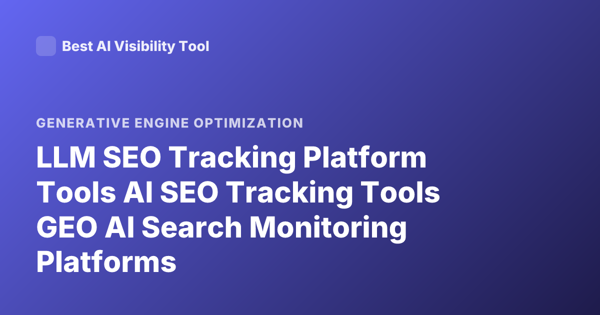 LLM SEO Tracking Platform Tools AI SEO Tracking Tools GEO AI Search Monitoring Platforms