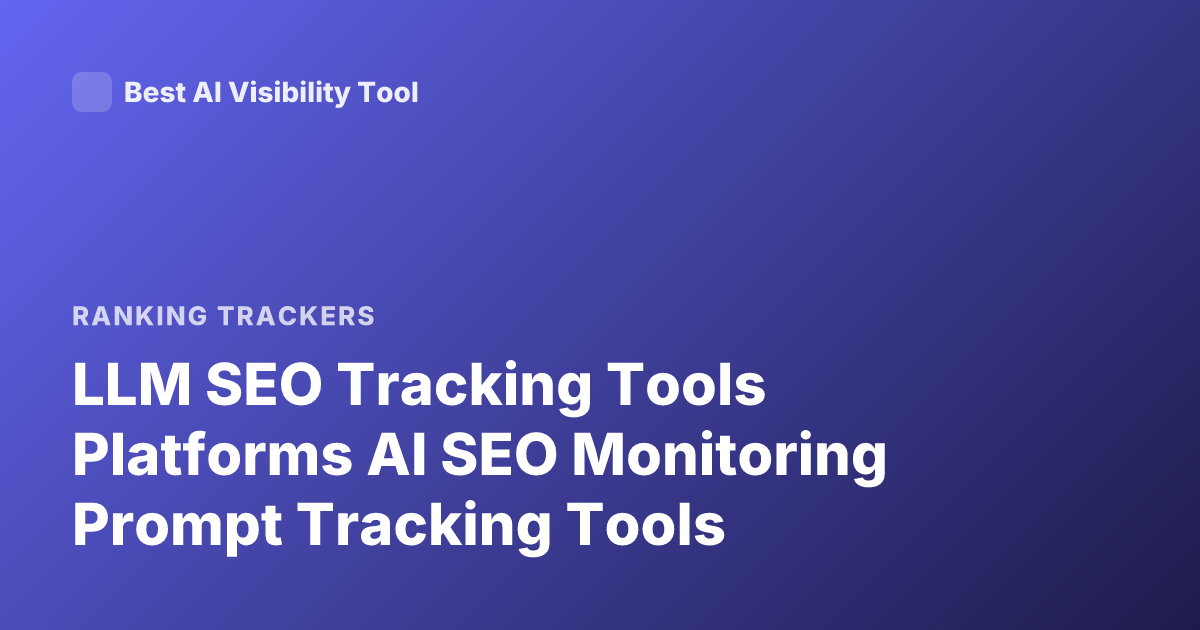 LLM SEO Tracking Tools Platforms AI SEO Monitoring Prompt Tracking Tools