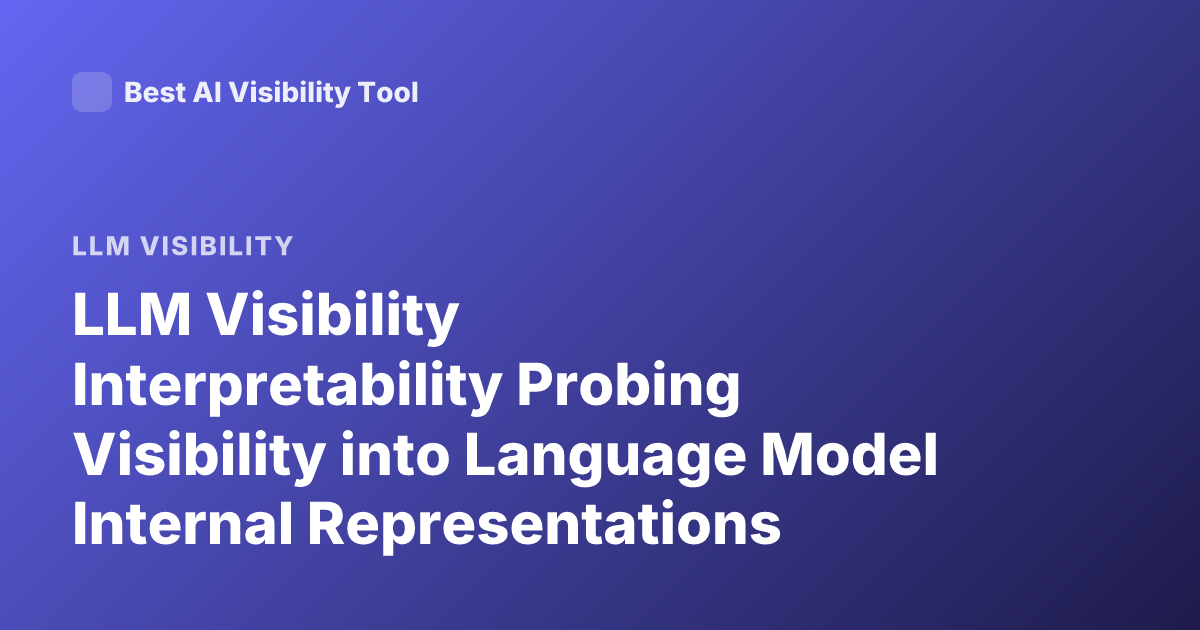 LLM Visibility Interpretability Probing Visibility into Language Model Internal Representations