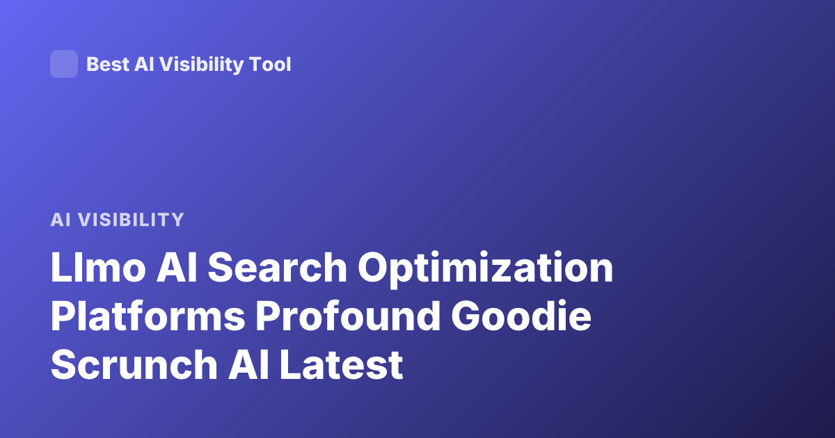 Llmo AI Search Optimization Platforms Profound Goodie Scrunch AI Latest