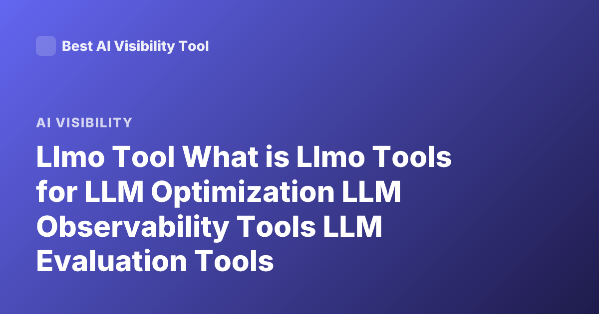 Llmo Tool What is Llmo Tools for LLM Optimization LLM Observability Tools LLM Evaluation Tools