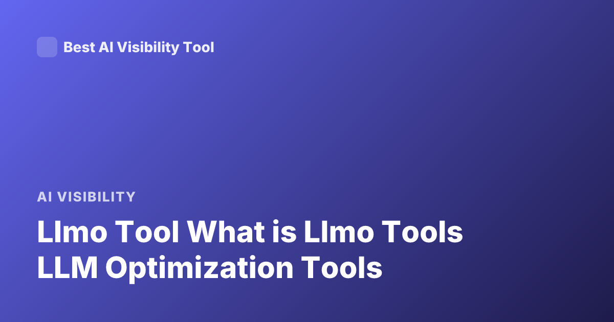 Llmo Tool What is Llmo Tools LLM Optimization Tools