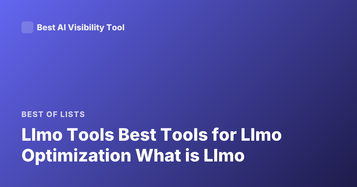 Llmo Tools Best Tools for Llmo Optimization What is Llmo