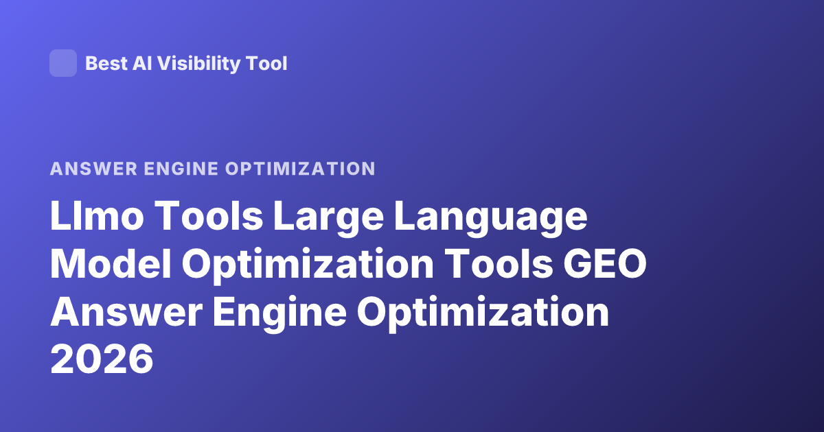 Llmo Tools Large Language Model Optimization Tools GEO Answer Engine Optimization 2026