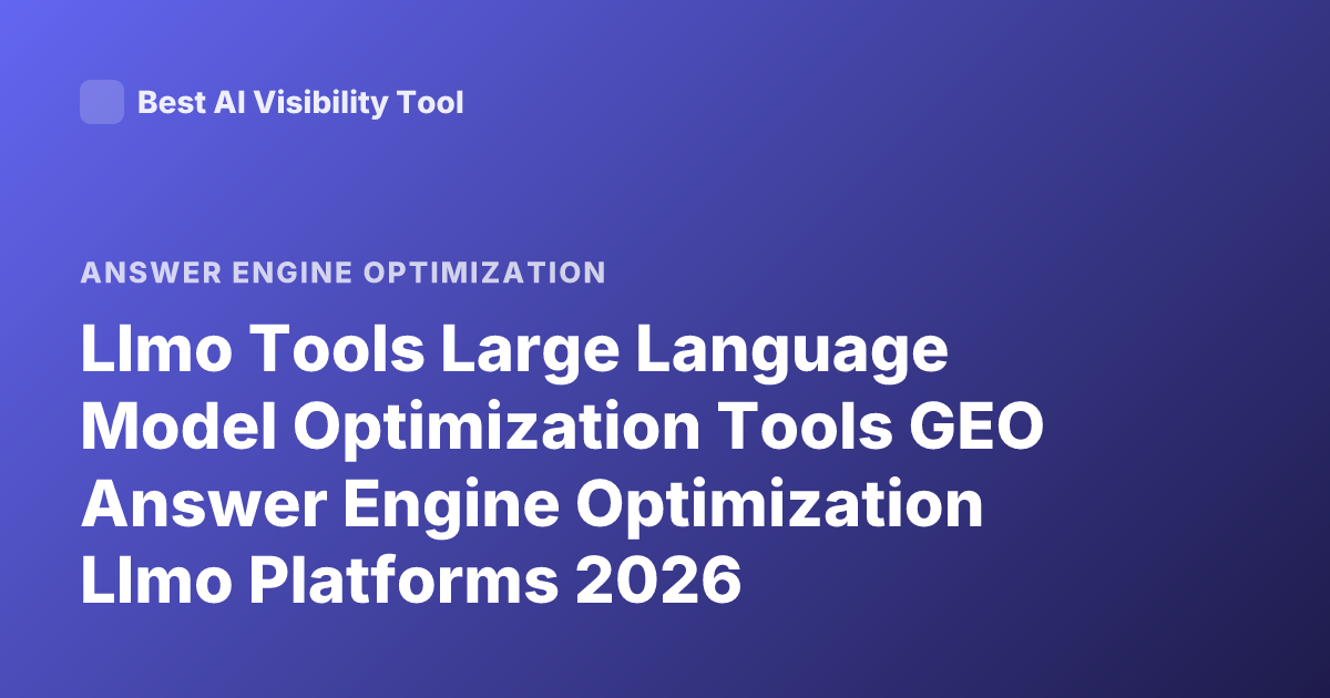 Llmo Tools Large Language Model Optimization Tools GEO Answer Engine Optimization Llmo Platforms 2026