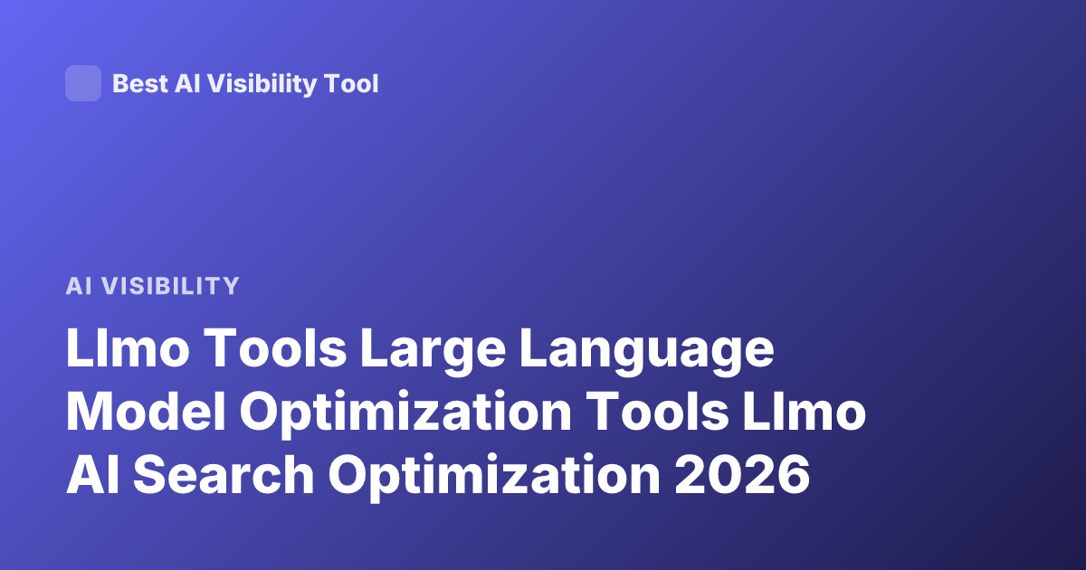 Llmo Tools Large Language Model Optimization Tools Llmo AI Search Optimization 2026