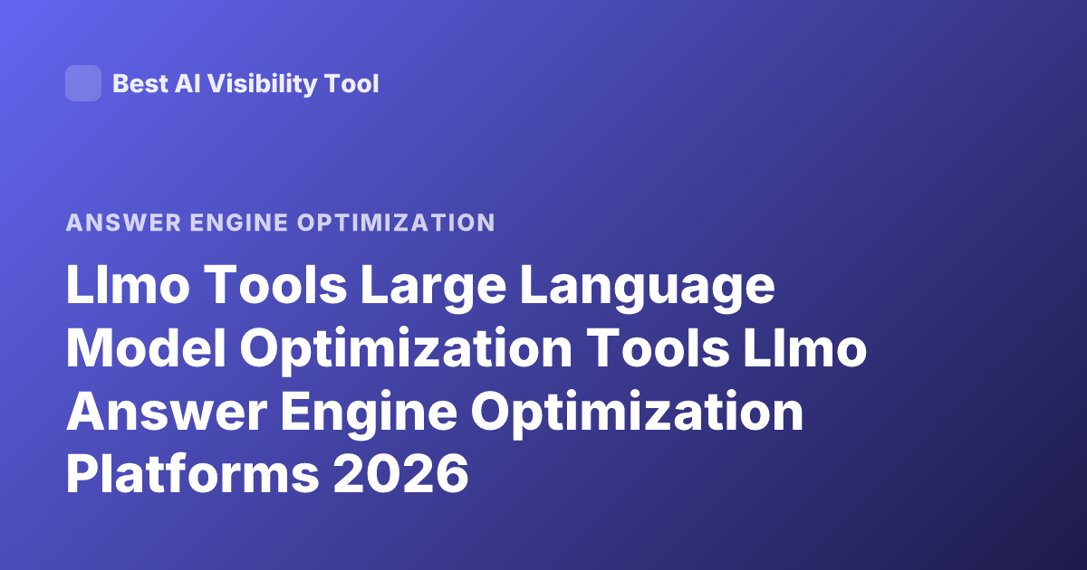 Llmo Tools Large Language Model Optimization Tools Llmo Answer Engine Optimization Platforms 2026