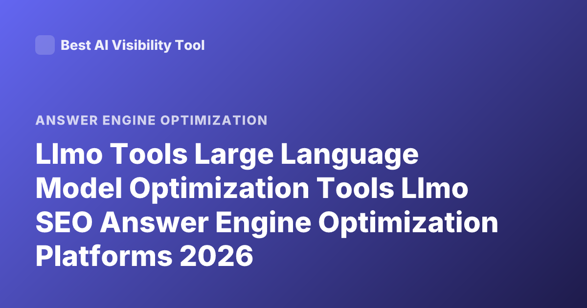 Llmo Tools Large Language Model Optimization Tools Llmo SEO Answer Engine Optimization Platforms 2026