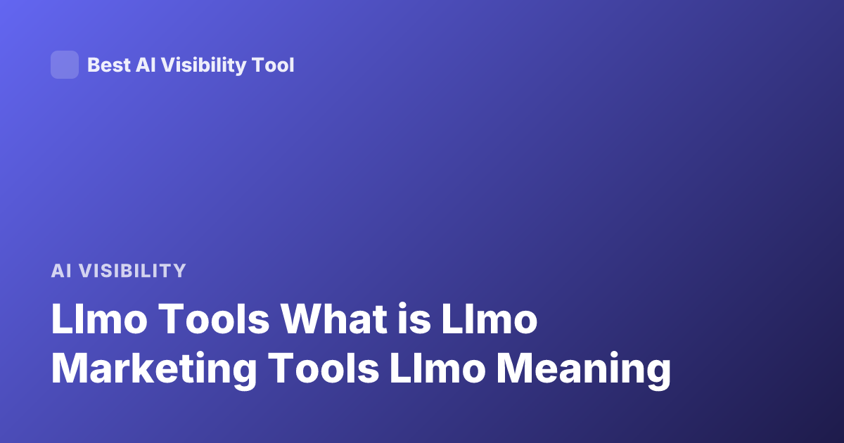 Llmo Tools What is Llmo Marketing Tools Llmo Meaning