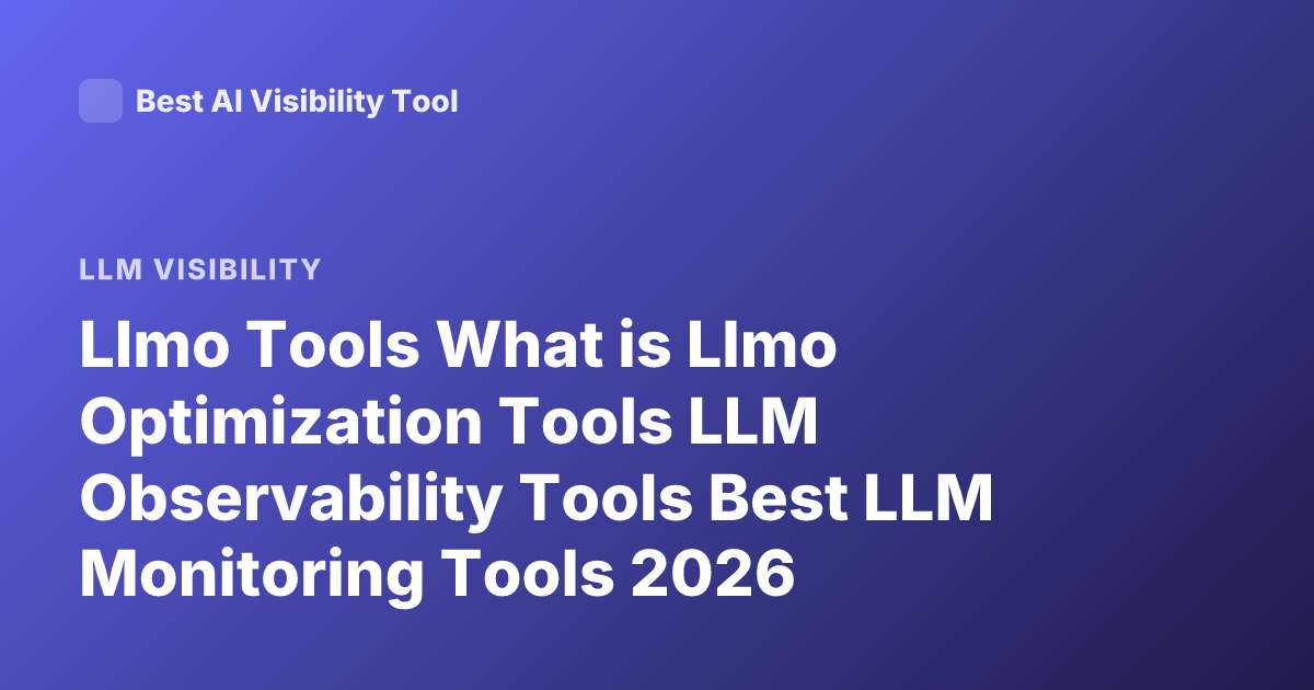 Llmo Tools What is Llmo Optimization Tools LLM Observability Tools Best LLM Monitoring Tools 2026