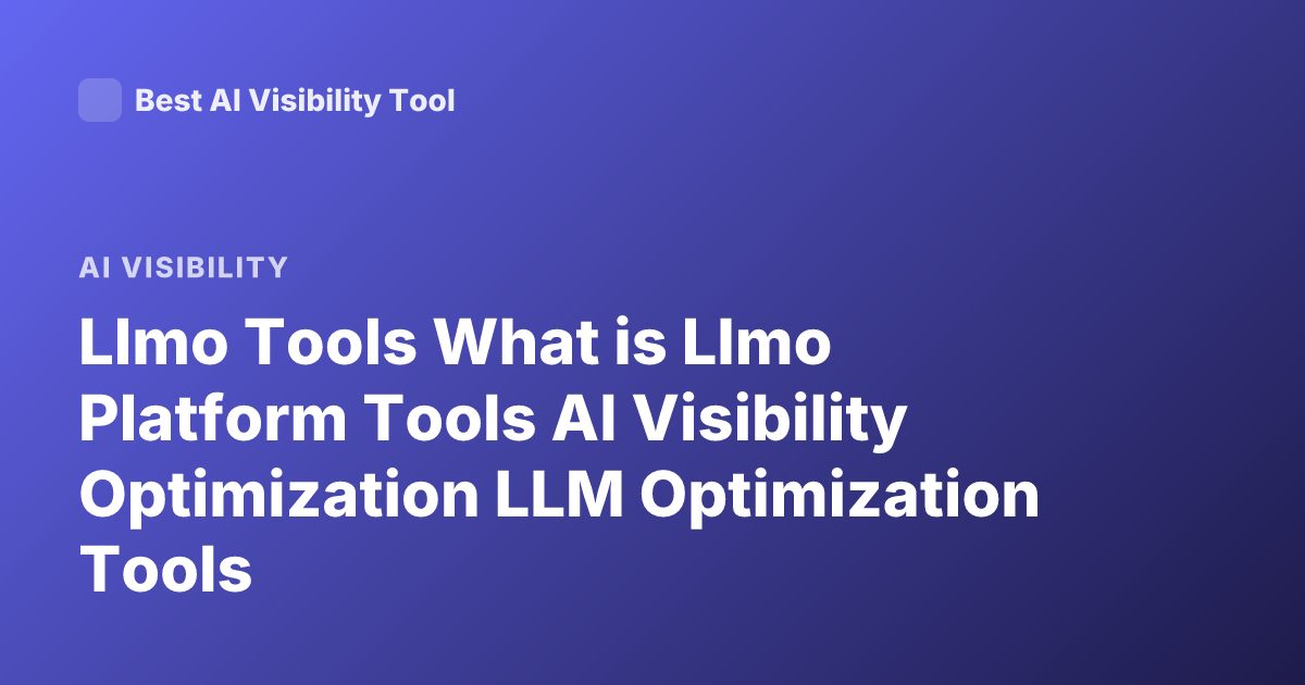 Llmo Tools What is Llmo Platform Tools AI Visibility Optimization LLM Optimization Tools