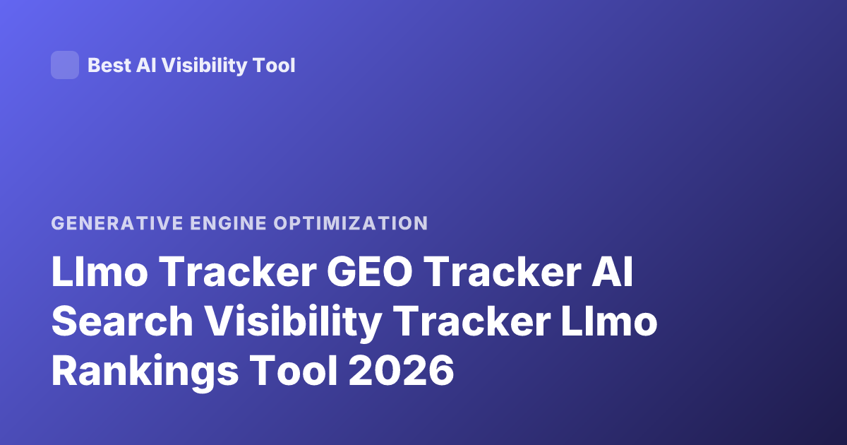 Llmo Tracker GEO Tracker AI Search Visibility Tracker Llmo Rankings Tool 2026