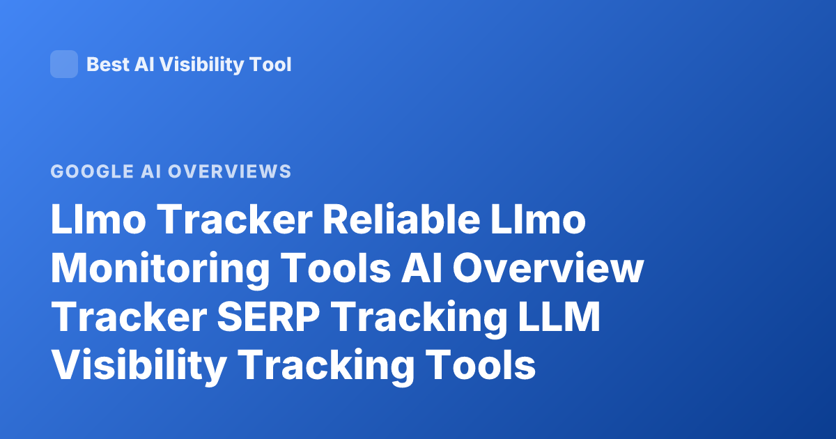 Llmo Tracker Reliable Llmo Monitoring Tools AI Overview Tracker SERP Tracking LLM Visibility Tracking Tools