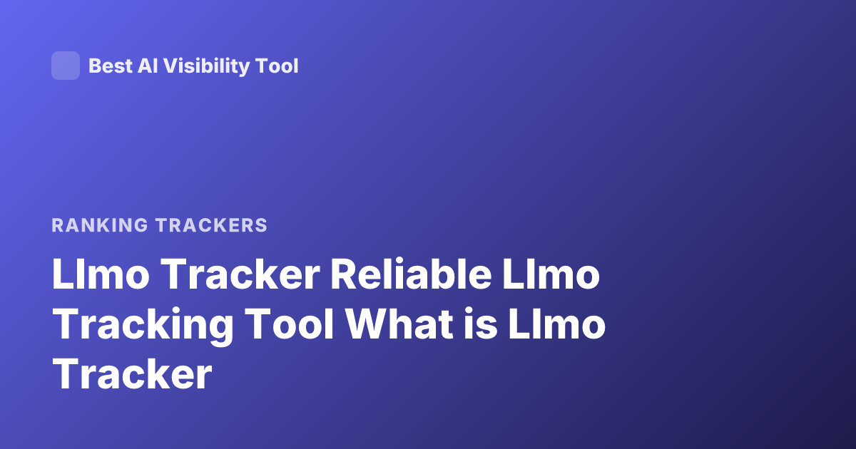 Llmo Tracker Reliable Llmo Tracking Tool What is Llmo Tracker