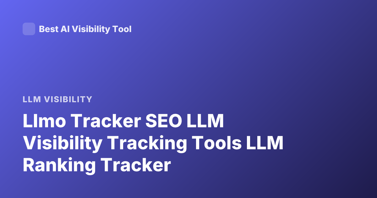Llmo Tracker SEO LLM Visibility Tracking Tools LLM Ranking Tracker