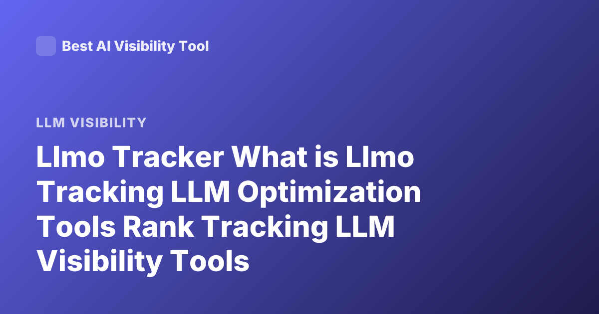 Llmo Tracker What is Llmo Tracking LLM Optimization Tools Rank Tracking LLM Visibility Tools