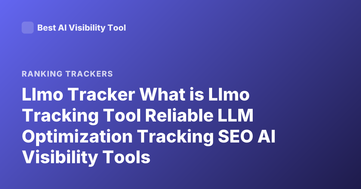 Llmo Tracker What is Llmo Tracking Tool Reliable LLM Optimization Tracking SEO AI Visibility Tools
